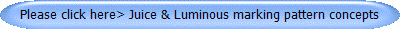 Please click here> Juice & Luminous marking pattern concepts