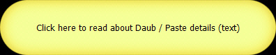 Click here to read about Daub / Paste details (text)