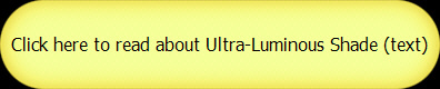 Click here to read about Ultra-Luminous Shade (text)