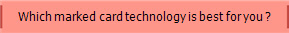 Which marked card technology is best for you ?