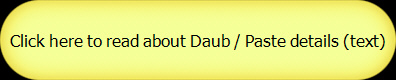 Click here to read about Daub / Paste details (text)