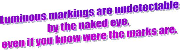 Luminous markings are undetectable
by the naked eye, but, now you 
can see were the marks are.